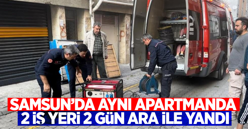 Samsun'da aynı apartmanda bulunan 2 iş yeri 2 gün ara ile yandı