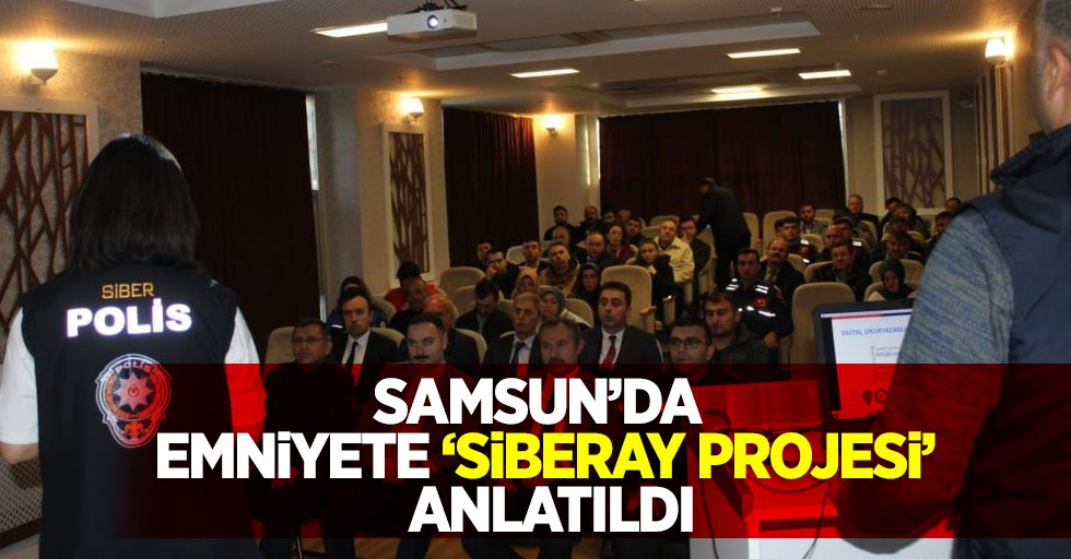 Samsun'da emniyete' SİBERAY PROJESİ' anlatıldı