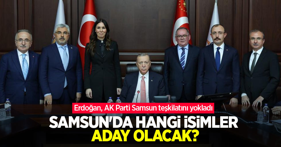 Samsun'da hangi isimler aday olacak? Erdoğan, AK Parti Samsun teşkilatını yokladı