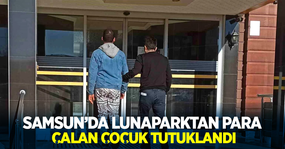 Samsun'da lunaparktan para çalan çocuk tutuklandı