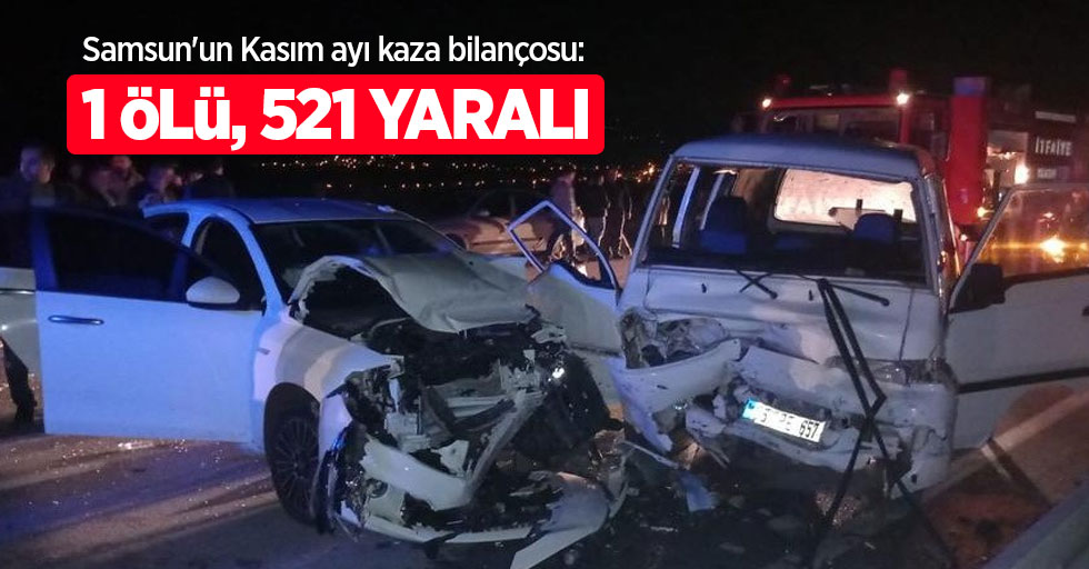 Samsun'un Kasım ayı kaza bilançosu: 1 ölü, 521 yaralı