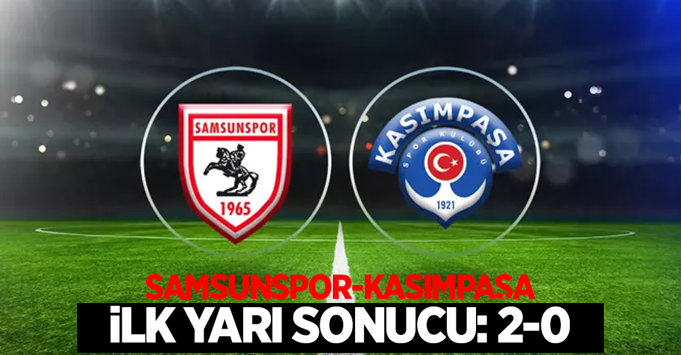 Samsunspor 2-0 Kasımpaşa (İlk yarı)