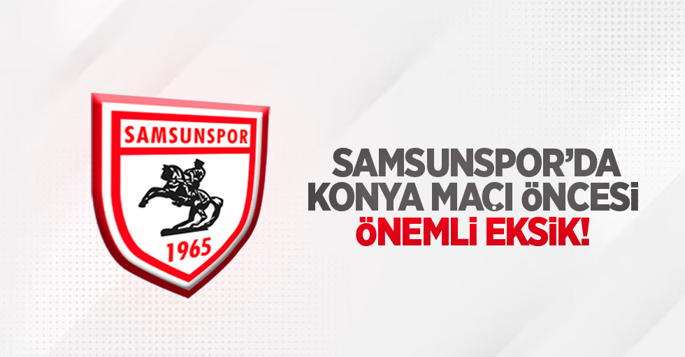 Samsunspor'da Konya maçı öncesi önemli eksik!