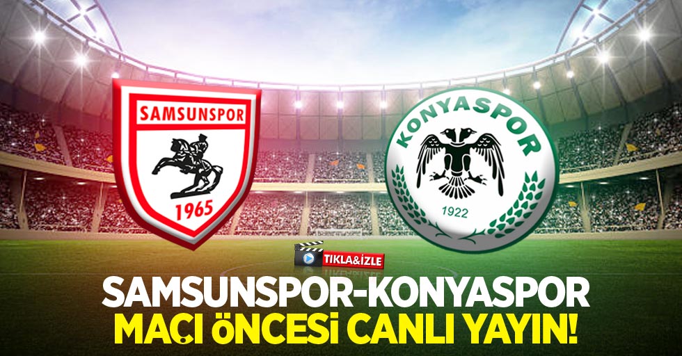 Samsunspor-Konyaspor Maçı Öncesi Canlı Yayın!