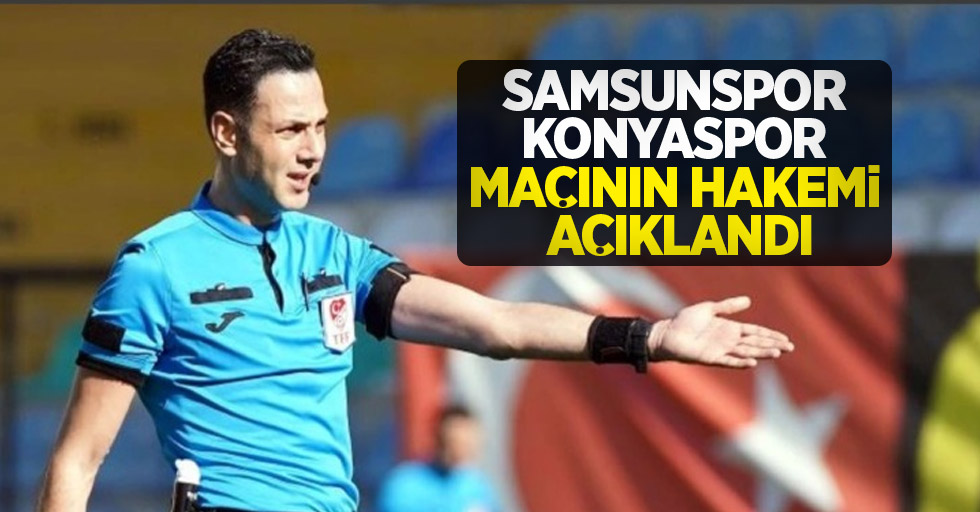 Samsunspor-Konyaspor Maçının Hakemi Açıklandı