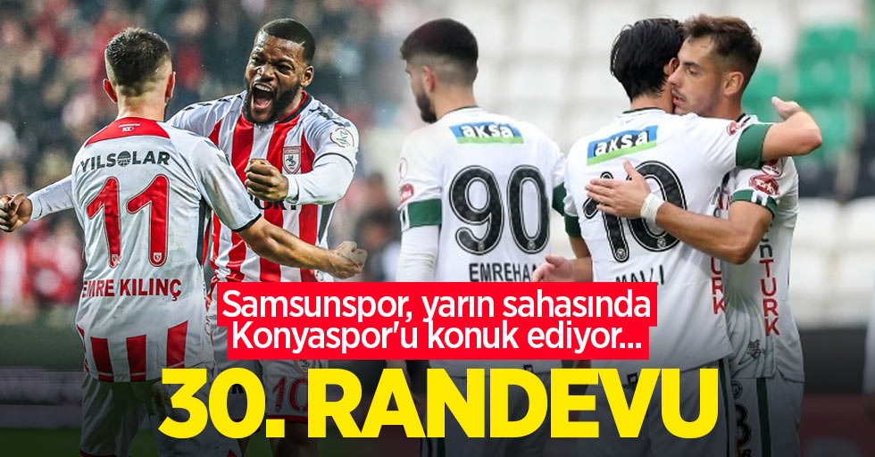 Samsunspor, yarın sahasında Konyaspor'u konuk ediyor...  30.RANDEVU 