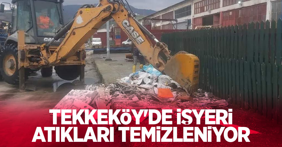 Tekkeköy'de işyeri atıkları temizleniyor