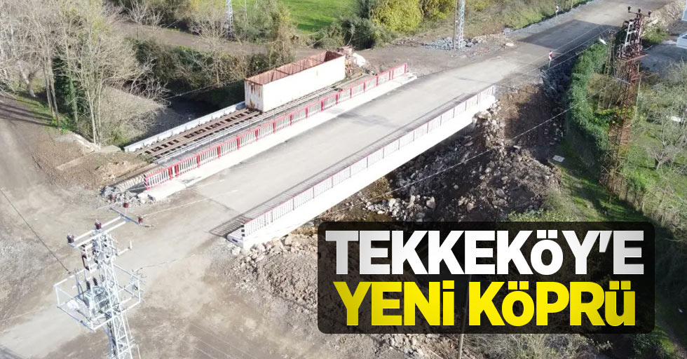 Tekkeköy'e yeni köprü