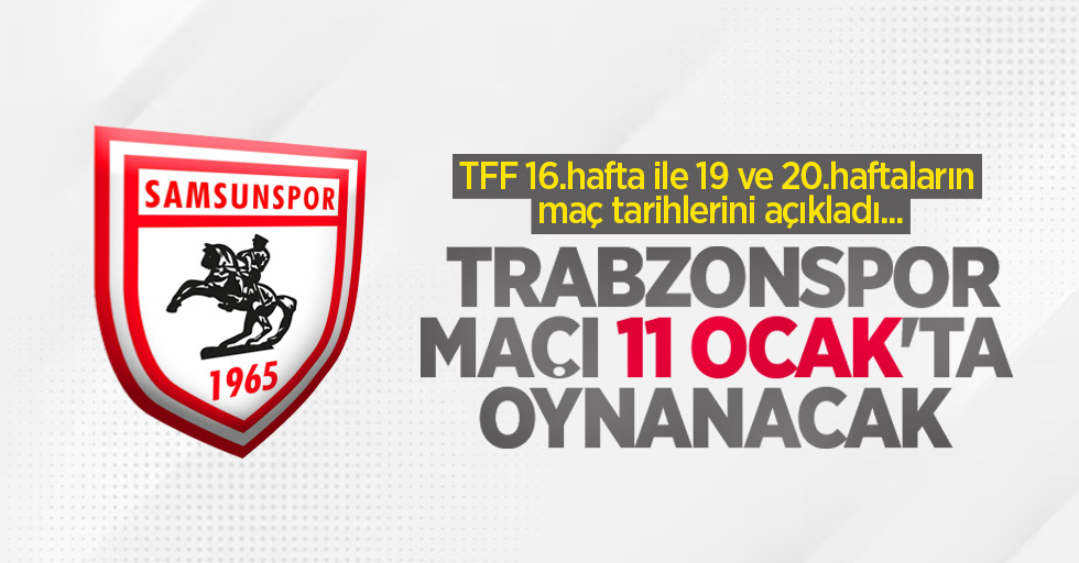 TFF 16.hafta ile 19 ve 20.haftaların maç tarihlerini açıkladı... Trabzonspor maçı 11 Ocak'ta oynanacak