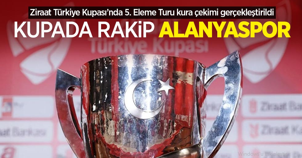 Ziraat Türkiye Kupası’nda 5. Eleme Turu kura çekimi gerçekleştirildi! Kupada rakip ALANYASPOR