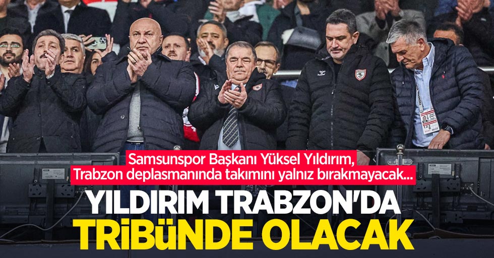 Başkan Yıldırım Trabzon'da tribünde olacak