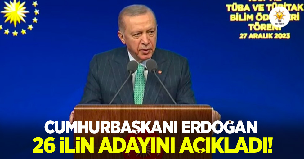 Cumhurbaşkanı Erdoğan 26 ilin adayını açıkladı