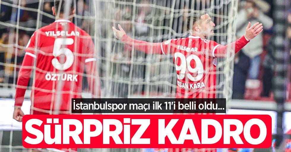 İstanbulspor maçı ilk 11'i belli oldu... SÜRPRİZ KADRO 