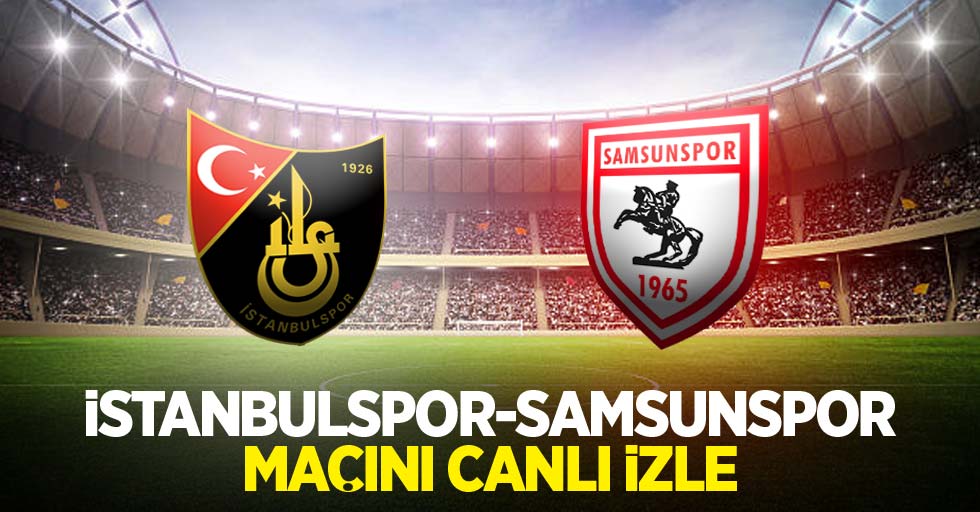 İstanbulspor - Samsunspor MAÇINI CANLI İZLE 