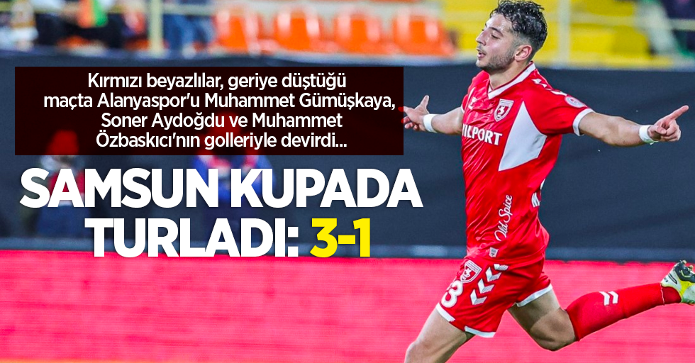 Kırmızı beyazlılar, geriye düştüğü maçta Alanyaspor'u Muhammet Gümüşkaya, Soner Aydoğdu ve Muhammet Özbaskıcı'nın golleriyle devirdi... SAMSUN KUPADA TURLADI 3-1