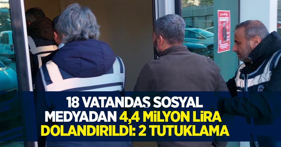 Samsun'da 18 vatandaş sosyal medyadan 4.4 milyar lira dolandırıldı: 2 tutuklama
