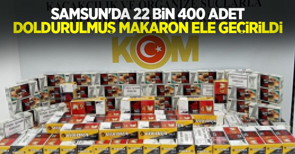 Samsun'da 22 bin 400 adet doldurulmuş makaron ele geçirildi