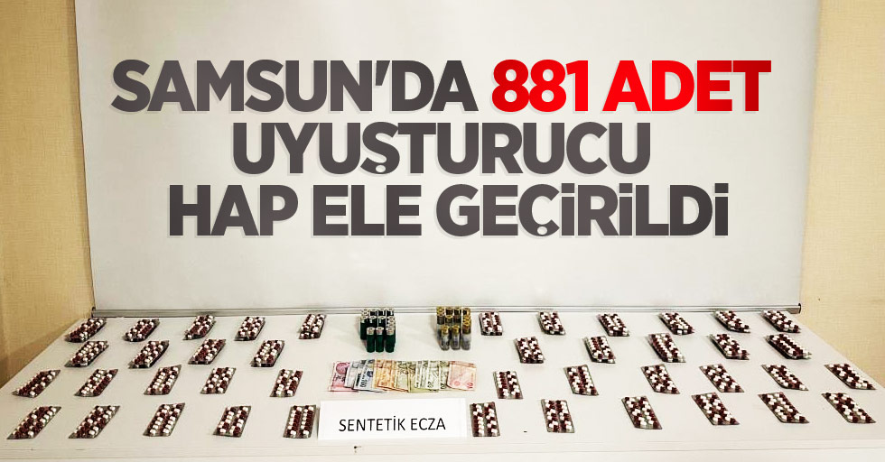 Samsun'da 881 adet uyuşturucu hap ele geçirildi: 1 gözaltı
