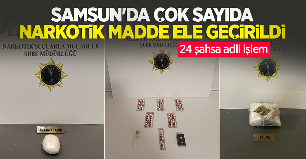 Samsun'da çok sayıda narkotik madde ele geçirildi: 24 şahsa adli işlem