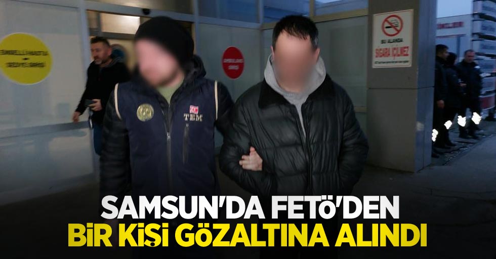 Samsun'da FETÖ'den bir kişi gözaltına alındı