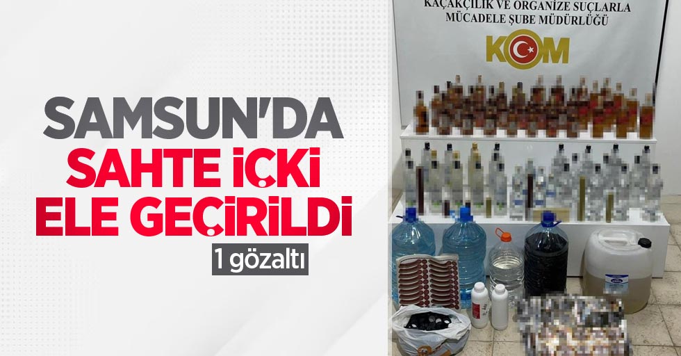 Samsun'da sahte içki ele geçirildi: 1 gözaltı