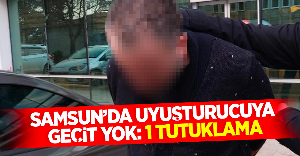 Samsun'da uyuşturucuya geçit yok: 1 tutuklama