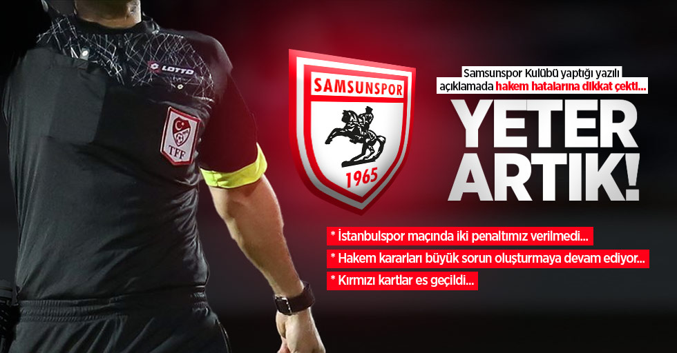 Samsunspor Kulübü yaptığı yazılı açıklamada hakem hatalarına dikkat çekti...  YETER ARTIK 