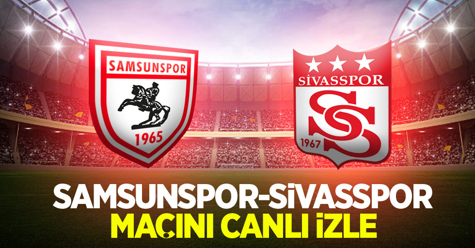 Samsunspor-Sivasspor Maçını Canlı İzle 