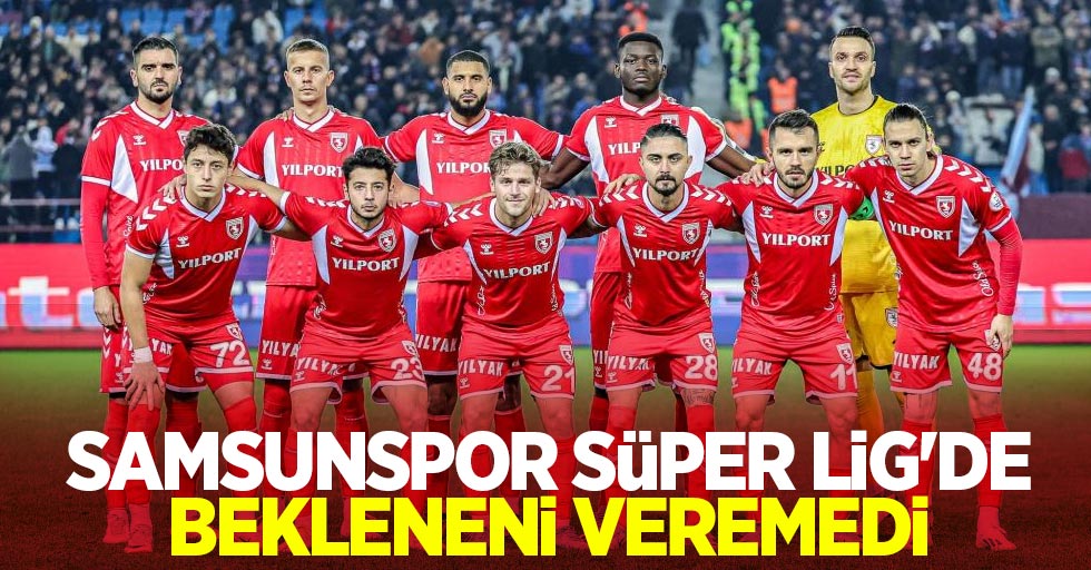 Samsunspor, Süper Lig'de bekleneni veremedi