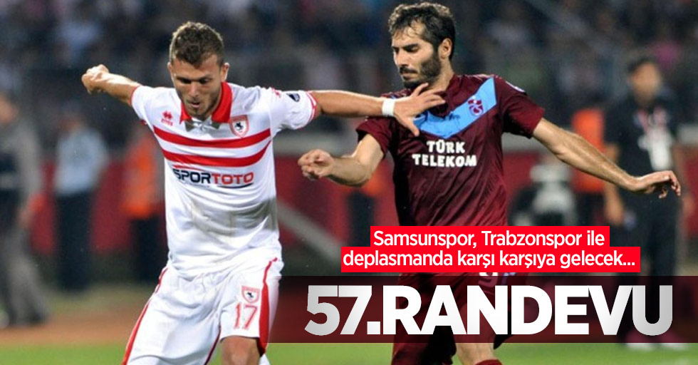 Samsunspor, Trabzonspor ile deplasmanda karşı karşıya gelecek... 57.RANDEVU 