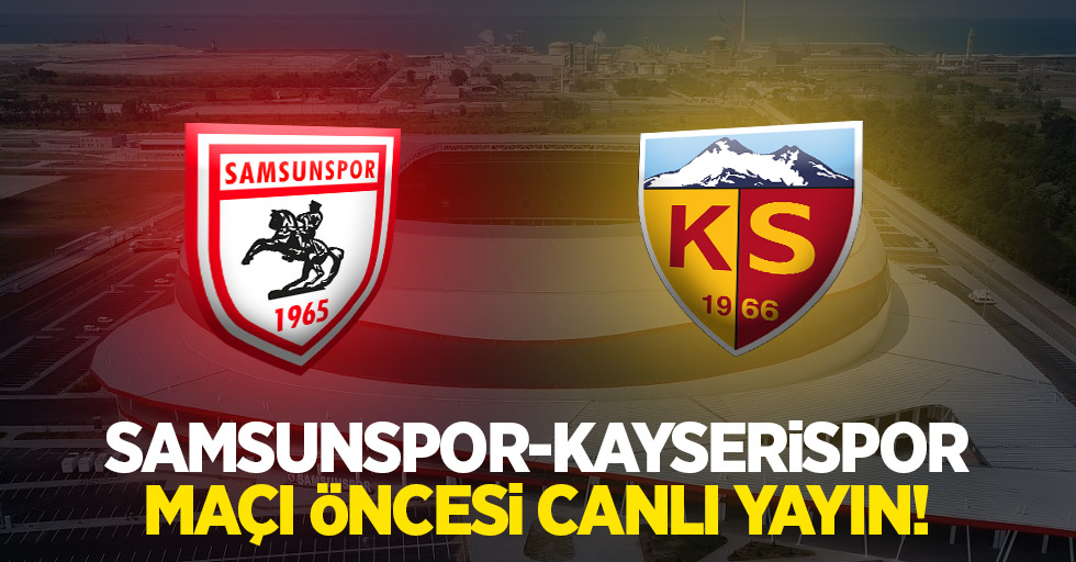 Samsunspor ve Kayserispor Maçı Öncesi Canlı Yayın!