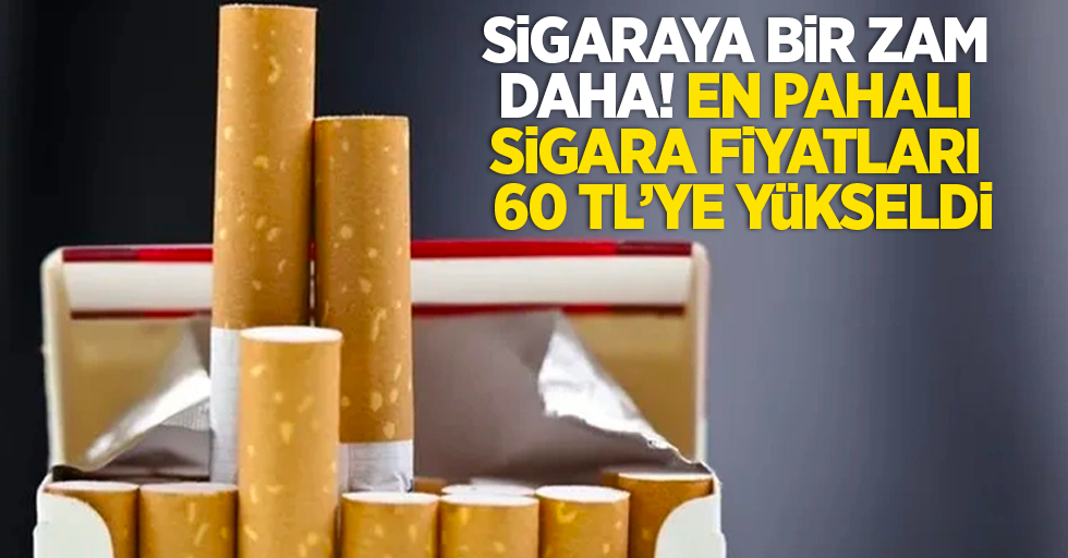 Sigaraya bir zam daha! En pahalı sigara fiyatları 60 TL’ye yükseldi