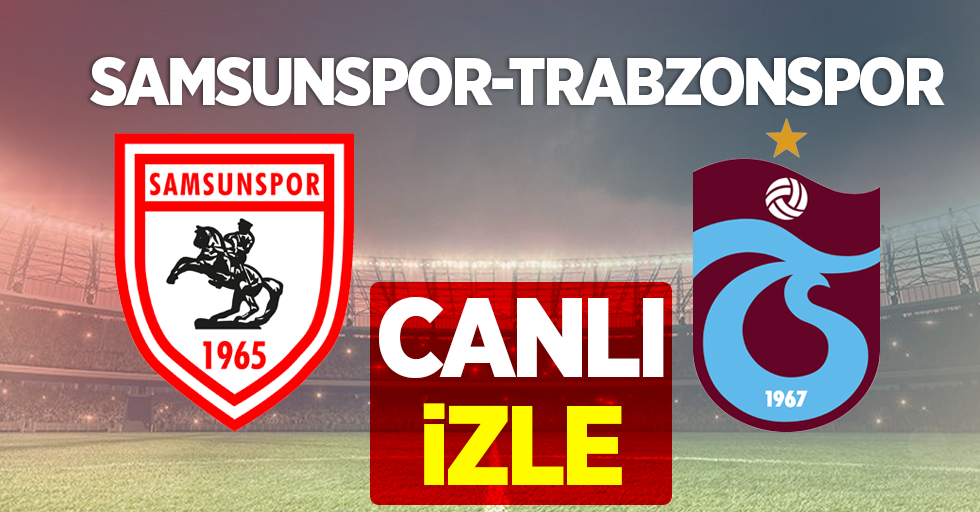 Trabzonspor - Samsunspor Maçını Canlı İzle 