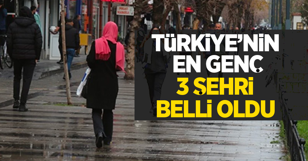 Türkiye'nin en genç 3 şehri belli oldu