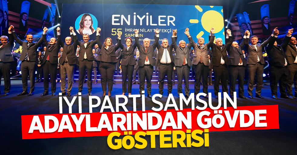 İYİ Parti Samsun adaylarından gövde gösterisi