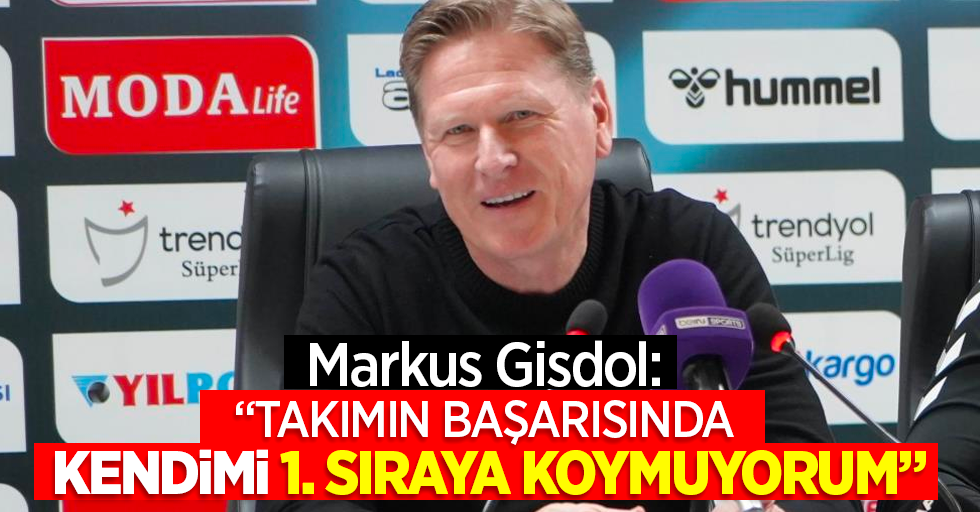 Markus Gisdol: “Takımın başarısında kendimi 1. sıraya koymuyorum"
