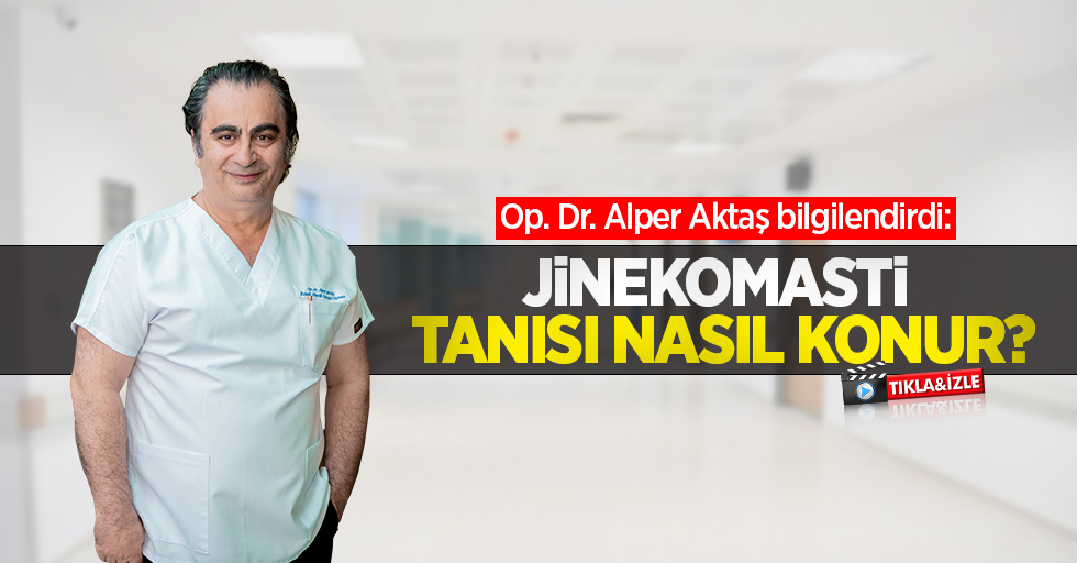 Op. Dr. Alper Aktaş bilgilendirdi: Jinekomasti tanısı nasıl konur?