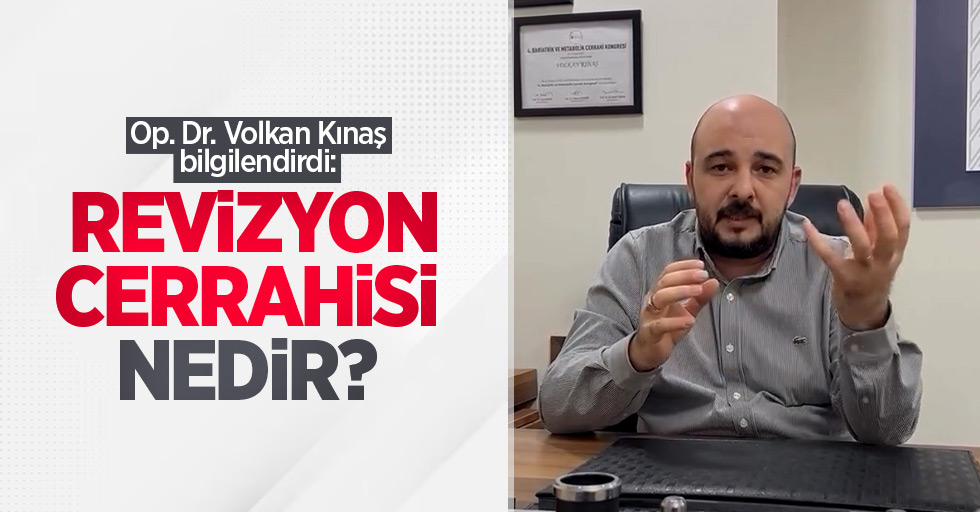 Op. Dr. Volkan Kınaş bilgilendirdi: Revizyon cerrahisi nedir?