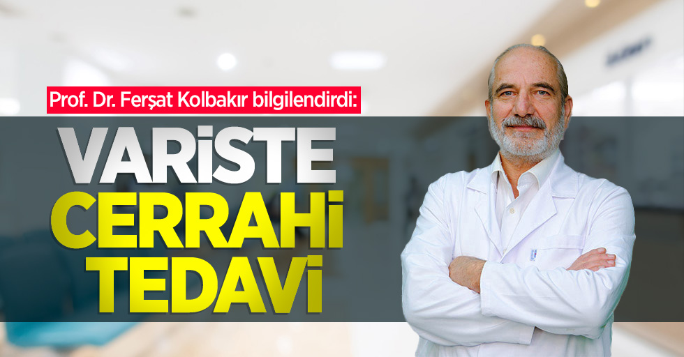 Prof. Dr. Ferşat Kolbakır bilgilendirdi: Variste cerrahi tedavi