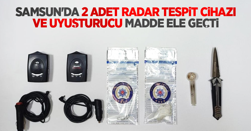 Samsun'da 2 adet radar tespit cihazı ve uyuşturucu madde ele geçti