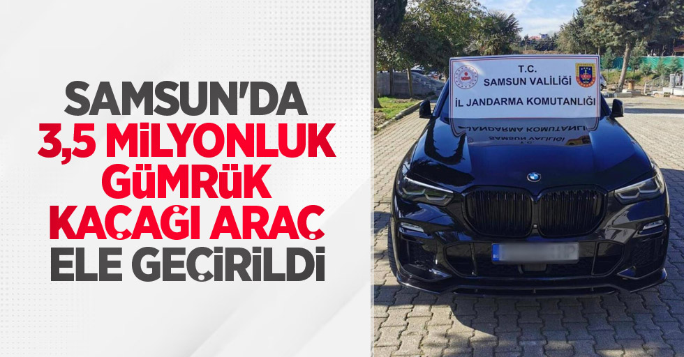 Samsun'da 3,5 milyonluk gümrük kaçağı araç ele geçirildi