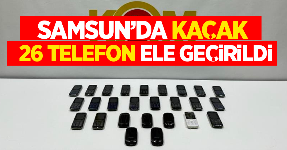 Samsun'da kaçak telefon ele geçirildi