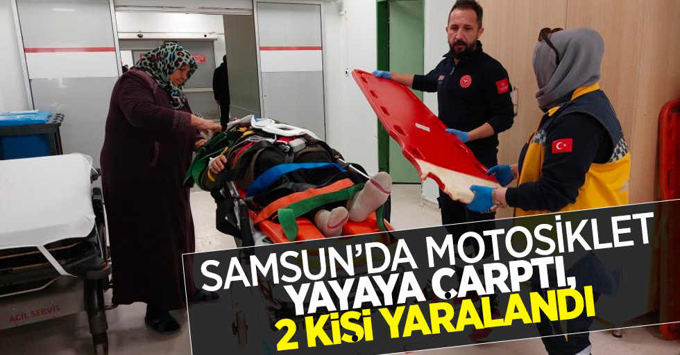 Samsun'da motosiklet yayaya çarptı 2 kişi yaralandı