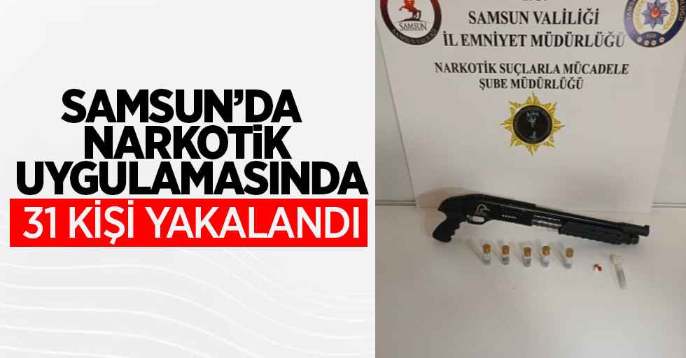 Samsun'da narkotik uygulamasında 31 kişi yakalandı