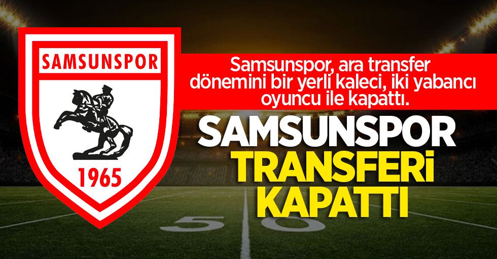 Samsunspor, ara transfer dönemini bir yerli kaleci, iki yabancı oyuncu ile kapattı. SAMSUNSPOR TRANSFERİ KAPATTI