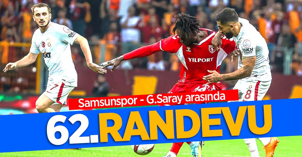 Samsunspor - G.Saray arasında 62.RANDEVU 