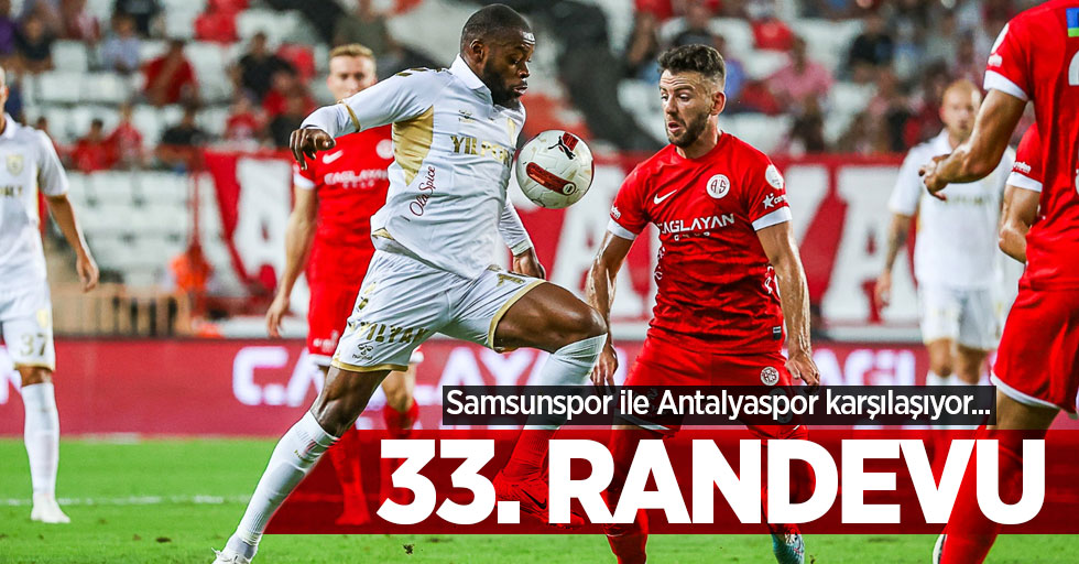 Samsunspor ile Antalyaspor karşılaşıyor...  33. RANDEVU 