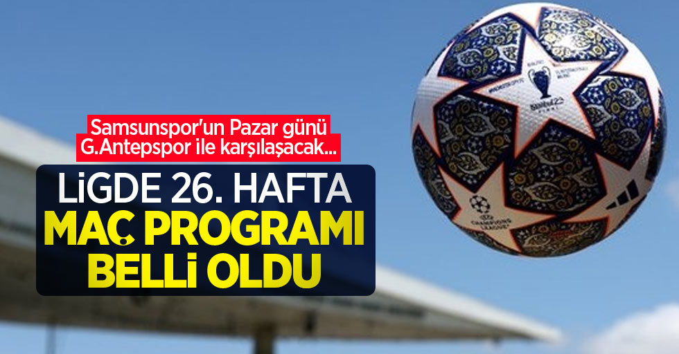 Samsunspor'un Pazar günü G.Antepspor ile karşılaşacak... Ligde 26.hafta  maç programı  belli oldu