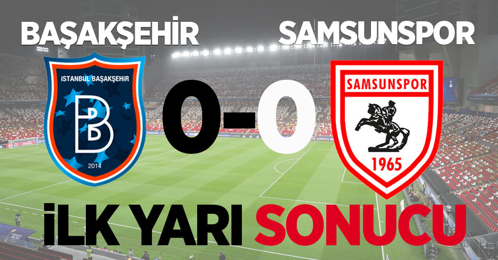 Başakşehir 0 Samsunspor 0 (İlk Devre) 