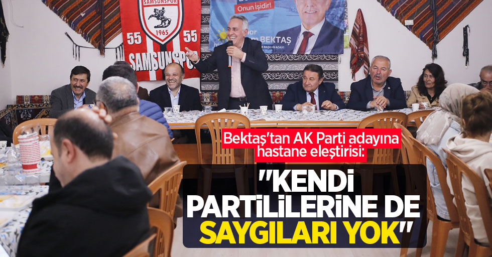 Bektaş'tan AK Parti adayına hastane eleştirisi: "Kendi partililerine de saygıları yok"